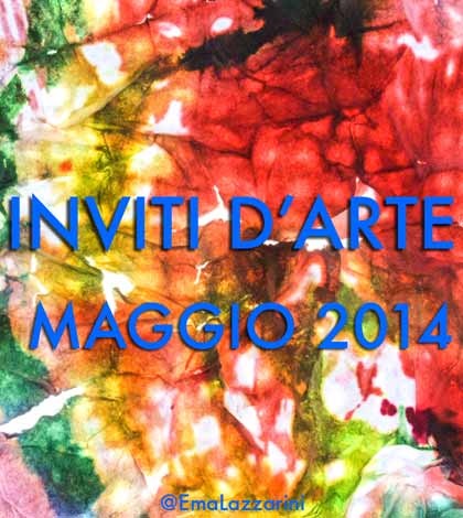 Inviti d'arte: maggio 2014_@EmanuelaLazzarini
